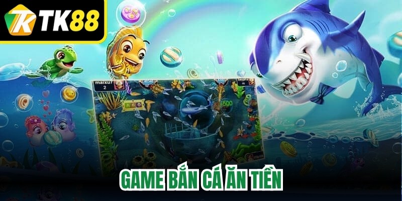 Game Bắn Cá Ăn Tiền