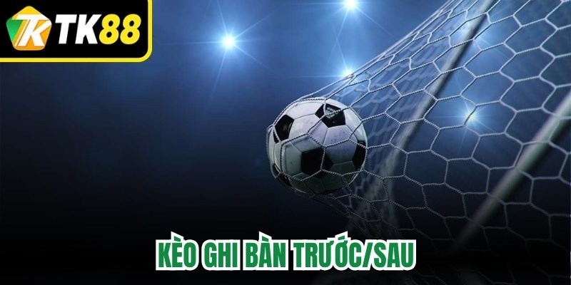 Kèo Ghi Bàn Trước/Sau