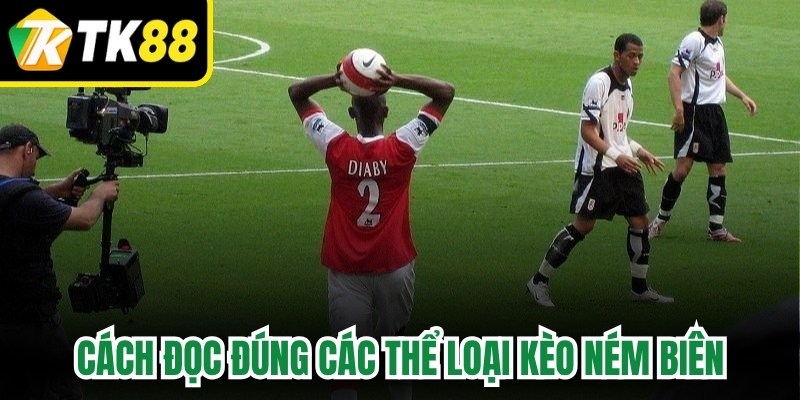 Cách đọc đúng các thể loại kèo ném biên