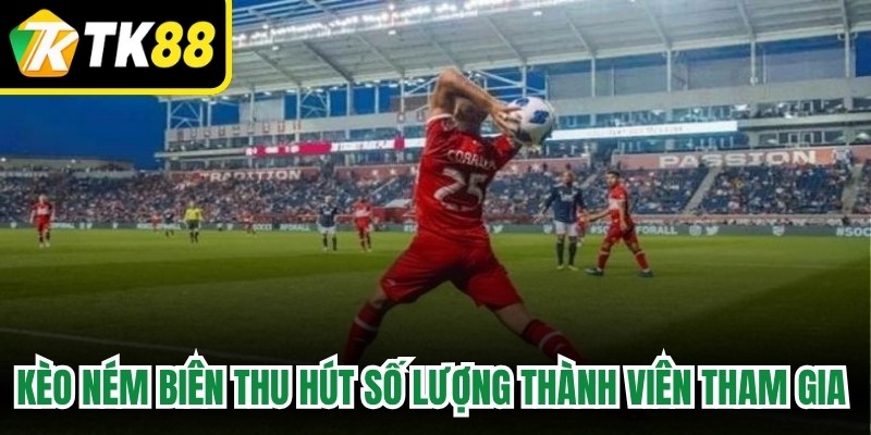 Kèo ném biên thu hút số lượng thành viên tham gia đông đảo