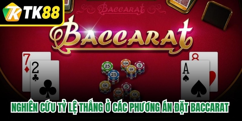 Nghiên cứu tỷ lệ thắng ở các phương án đặt Baccarat đơn giản