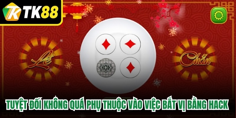 Tuyệt đối không được quá phụ thuộc vào việc bắt vị bằng hack online