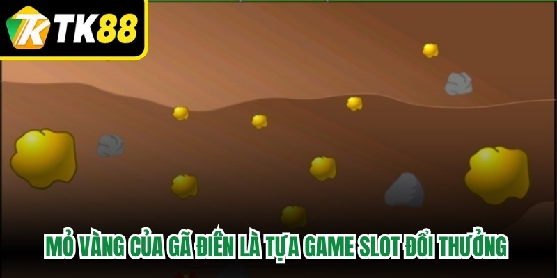 Mỏ Vàng Của Gã Điên là tựa game slot đổi thưởng đầy kịch tính