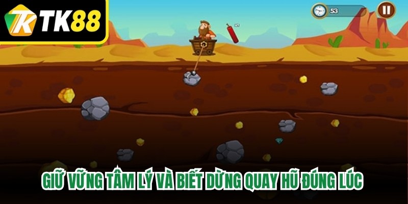Giữ vững tâm lý và biết dừng quay hũ đúng lúc để duy trì niềm vui